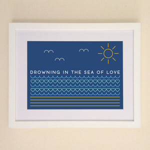 Drowning In The Sea Of Love A4, A3 or 50cm x 70cm print