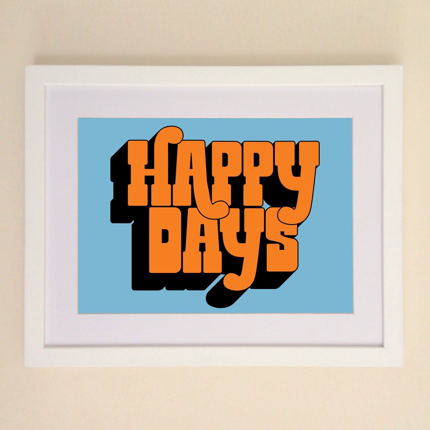 Happy Days A4, A3 or 50cm x 70cm print