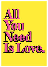 Load image into Gallery viewer, All You Need Is Love. A4, A3 or 50cm x 70cm print