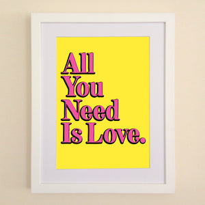 All You Need Is Love. A4, A3 or 50cm x 70cm print
