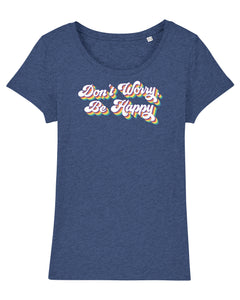 Don't Worry Be Happy Women's T-Shirt