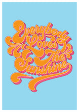 Load image into Gallery viewer, Everybody Loves The Sunshine A4, A3 or 50cm x 70cm print available in a variety of colours