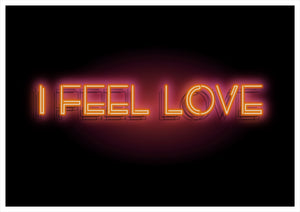 I Feel Love A4, A3 or 50cm x 70cm print