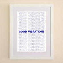 Load image into Gallery viewer, Good Vibrations Typography A4, A3 or 50cm x 70cm print