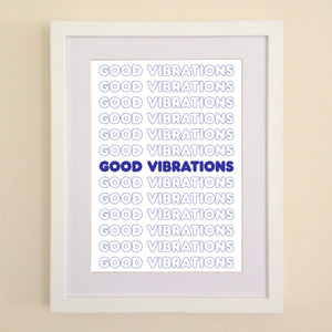 Good Vibrations Typography A4, A3 or 50cm x 70cm print