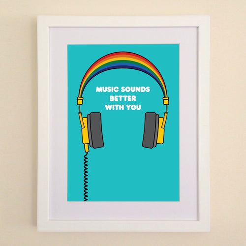 Music Sounds Better With You A4, A3 or 50cm x 70cm print