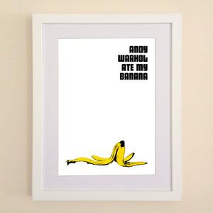 Andy Warhol Ate My Banana A4, A3 or 50cm x 70cm print