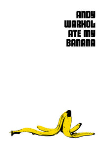 Andy Warhol Ate My Banana A4, A3 or 50cm x 70cm print