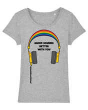 Load image into Gallery viewer, Music Sounds Better With You Women&#39;s T-Shirt available in a variety of colours