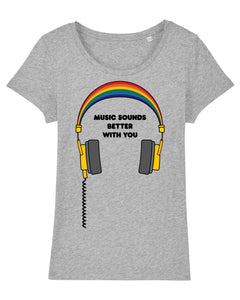 Music Sounds Better With You Women's T-Shirt available in a variety of colours