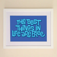 Load image into Gallery viewer, The Best Things In Life Are Free A4, A3 or 50cm x 70cm print